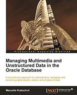 Managing Multimedia And Unstructured Data In The Oracle Database